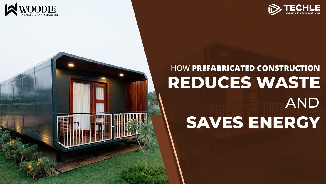 How Prefabricated Construction Reduces Waste & Saves Energy ?